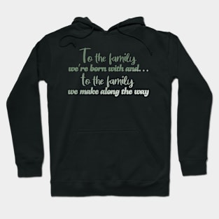 To the family we're born with! Hoodie